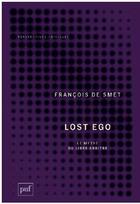 Couverture du livre « Lost ego ; le mythe du libre arbitre » de Francois De Smet aux éditions Puf