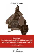 Couverture du livre « Kamerun : les résistants oubliés de l'hinterland Sud à la pénétration allemande (1889 - 1918) » de Joseph Owona aux éditions L'harmattan