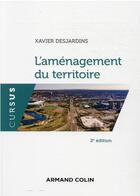 Couverture du livre « L'aménagement du territoire (2e édition) » de Xavier Desjardins aux éditions Armand Colin
