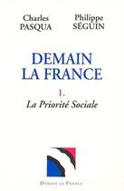 Couverture du livre « Demain la France t.1 ; la priorité sociale » de Charles Pasqua et Philippe Seguin aux éditions Albin Michel