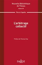 Couverture du livre « Nouvelle bibliothèque de thèses : l'arbitrage collectif » de Pierre Capelle aux éditions Dalloz