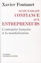 Couverture du livre « Si on faisait confiance aux entrepreneurs ; l'entreprise française et la mondialisation » de Xavier Fontanet aux éditions Manitoba