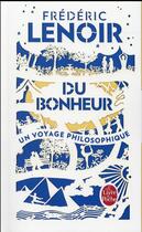 Couverture du livre « Du bonheur, un voyage philosophique » de Frederic Lenoir aux éditions Le Livre De Poche