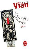 Couverture du livre « Chevalier de neige ; opéras » de Boris Vian aux éditions Le Livre De Poche