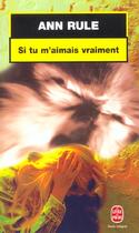 Couverture du livre « Si tu m'aimais vraiment » de Ann Rule aux éditions Le Livre De Poche