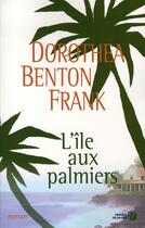 Couverture du livre « L'île aux palmiers » de Dorothea Benton Frank aux éditions Presses De La Cite