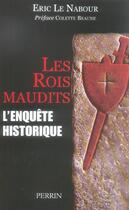 Couverture du livre « Les rois maudits l'enquête historique » de Eric Le Nabour aux éditions Perrin