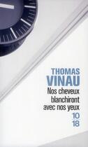 Couverture du livre « Nos cheveux blanchiront avec nos yeux » de Vinau Thomas aux éditions 10/18