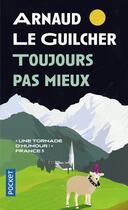 Couverture du livre « Toujours pas mieux » de Arnaud Le Guilcher aux éditions Pocket