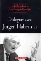 Couverture du livre « Dialogues avec Jürgen Habermas » de Jean-Francois Kervegan et Isabelle Aubert aux éditions Cnrs