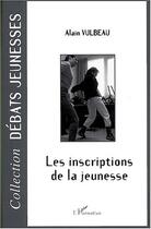 Couverture du livre « Les inscriptions de la jeunesse » de Alain Vulbeau aux éditions Editions L'harmattan