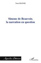 Couverture du livre « Simone de Beauvoir, la narration en question » de Yasue Ikazaki aux éditions Editions L'harmattan