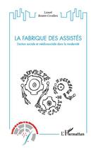 Couverture du livre « La fabrique des assistés ; l'action sociale et médicosociale dans la modernité » de Lionel Boutet-Civalleri aux éditions Editions L'harmattan