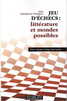 Couverture du livre « Jeu d'echecs : litterature et mondes possibles - perec, nabokov, zweig, lewis caroll... » de Gandelman Terekhov V aux éditions L'ecarlate