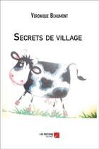 Couverture du livre « Secrets de village » de Véronique Beaumont aux éditions Editions Du Net