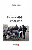 Couverture du livre « Handicapé(e)... et alors ! » de Martine Lozano aux éditions Editions Du Net