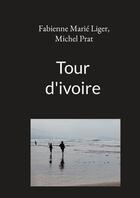 Couverture du livre « Tour d'ivoire - illustrations, couleur » de Michel Prat et Fabienne Marie Liger aux éditions Books On Demand