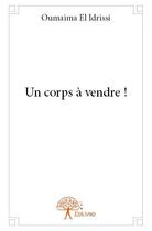 Couverture du livre « Un corps à vendre ! » de Oumaima El Idrissi aux éditions Edilivre