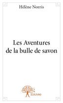 Couverture du livre « Les aventures de la bulle de savon » de Helene Norris aux éditions Edilivre