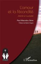 Couverture du livre « L'amour et la fécondité : Altérité et nuptialité » de Paul Macodou Sene aux éditions L'harmattan