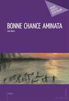 Couverture du livre « Bonne chance Aminata » de Jean Bonis aux éditions Mon Petit Editeur