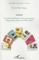 Couverture du livre « Tchad les partis politiques et les mouvements d'opposition armés de 1990 à 2012 » de Bichara Idriss Haggar aux éditions L'harmattan