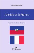 Couverture du livre « Aristide et la France ; les raisons de la discorde » de Breaud Alexandra aux éditions L'harmattan