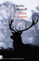 Couverture du livre « L'animal et la mort : chasses, modernité et crise du sauvage » de Charles Stépanoff aux éditions La Decouverte