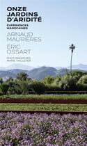 Couverture du livre « Onze jardins d'aridité : expériences marocaines » de Arnaud Maurieres et Marie Taillefer et Ric Ossart aux éditions Pyramyd