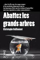 Couverture du livre « Abattez les grands arbres » de Christophe Guillaumot aux éditions Cairn