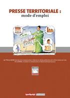 Couverture du livre « Presse territoriale : mode d'emploi » de Thierry Saurat et Luc Renac aux éditions Territorial