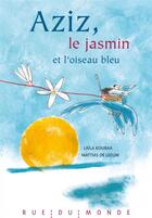Couverture du livre « Aziz, le jasmin et l'oiseau » de Mattias De Leeuw et Laila Koubaa aux éditions Rue Du Monde