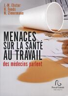 Couverture du livre « Menaces sur la santé au travail ; des médecins parlent » de  aux éditions Pascal Galode
