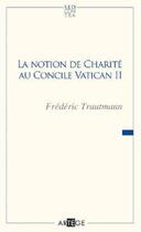 Couverture du livre « La notion de charité au concile Vatican II » de Frederic Trautmann aux éditions Artege