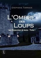 Couverture du livre « Les royaumes de lune Tome 1 ; l'ombre des loups » de Stephane Tarrade aux éditions Sharon Kena