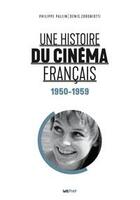 Couverture du livre « Une histoire du cinéma français t.3 : 1950-1959 » de Philippe Pallin et Denis Zorgniotti aux éditions Lettmotif