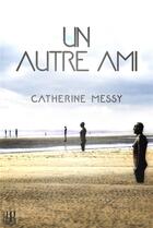 Couverture du livre « Un autre ami » de Messy Catherine aux éditions Helene Jacob