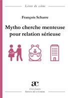 Couverture du livre « Mytho cherche menteuse pour relation sérieuse » de Francois Scharre aux éditions Art Et Comedie