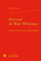 Couverture du livre « Modernités et avant-gardes t.13 ; fortunes de Walt Whitman ; enjeux d'une réception transatlantique » de Delphine Rumeau aux éditions Classiques Garnier