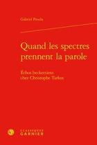 Couverture du livre « Quand les spectres prennent la parole ; échos beckettiens chez Christophe Tarkos » de Gabriel Proulx aux éditions Classiques Garnier