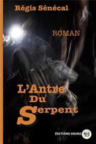 Couverture du livre « L'Antre du Serpent » de Regis Senecal aux éditions Douro