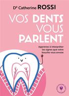 Couverture du livre « Vos dents vous parlent : apprenez à interpréter les signes que votre bouche vous envoie » de Catherine Rossi et Melody Dentrurck aux éditions Marabout