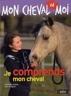Couverture du livre « Mon cheval et moi ; je comprends mon cheval » de Antoinette Delylle et Thierry Segard aux éditions Belin Equitation