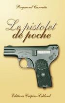 Couverture du livre « Le pistolet de poche moderne 1878-2003 » de Raymond Caranta aux éditions Crepin Leblond