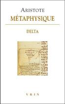 Couverture du livre « Métaphysique Delta » de Aristote aux éditions Vrin