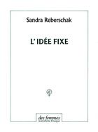 Couverture du livre « L'idée fixe » de Reberschak Sandra aux éditions Des Femmes