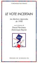 Couverture du livre « Le vote incertain ; les élections régionales de 1998 » de Dominique Reynie et Pascal Perrineau aux éditions Presses De Sciences Po