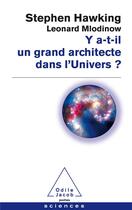 Couverture du livre « Y a-t-il un grand architecte dans l'univers ? » de Stephen William Hawking et Leonard Mlodinow aux éditions Odile Jacob