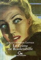 Couverture du livre « Le crime de rouletabille » de Gaston Leroux aux éditions Grand Caractere