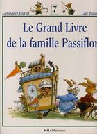 Couverture du livre « Le grand livre de la famille Passiflore Tome 7 » de Genevieve Huriet et Loic Jouannigot aux éditions Milan